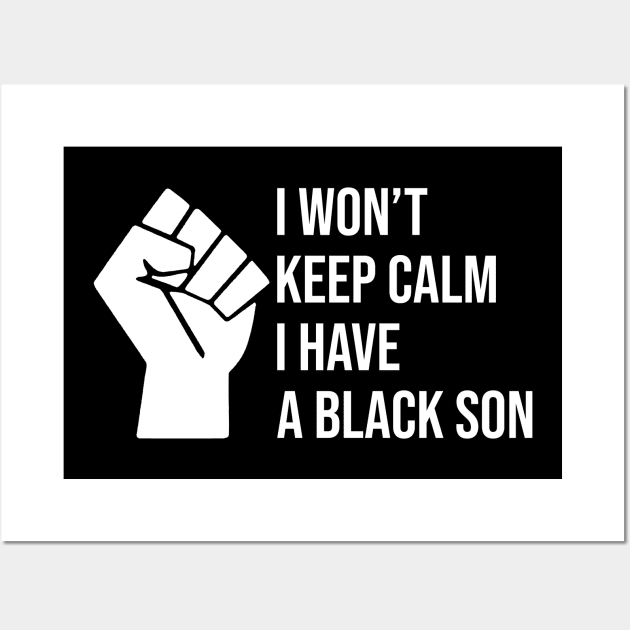 I won't keep calm I HAVE a BLACK SON Wall Art by Love Newyork